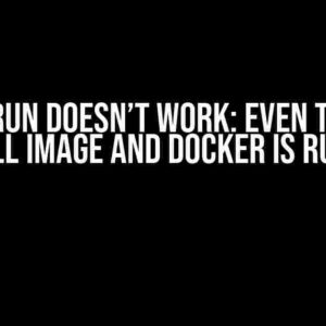 Docker Run Doesn’t Work: Even Though It Can Pull Image and Docker is Running?