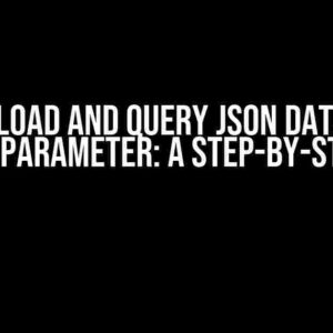 How to Load and Query JSON Data to Use as Input Parameter: A Step-by-Step Guide