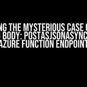 Solving the Mysterious Case of the Missing Body: PostAsJsonAsync() to an Azure Function Endpoint