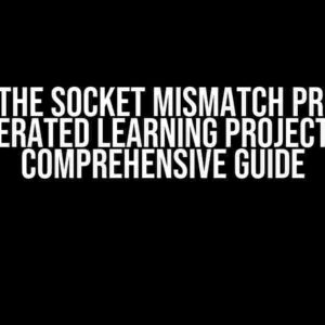 Solving the Socket Mismatch Problem in Federated Learning Projects: A Comprehensive Guide