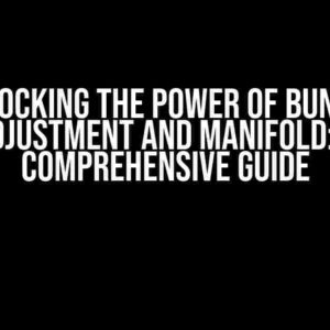 Unlocking the Power of Bundle Adjustment and Manifold: A Comprehensive Guide